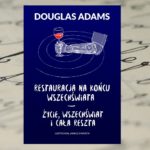 Szalona kosmiczna podróż – Douglas Adams, Restauracja na końcu wszechświata, Życie, wszechświat i cała reszta Szalona kosmiczna podróż – Douglas Adams, Restauracja na końcu wszechświata, Życie, wszechświat i cała reszta