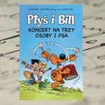 "Ptyś i Bill. Koncert na trzy osoby i psa. Tom 9"