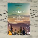 „Beskidy. 40 najpiękniejszych szklaków na weekend” „Beskidy. 40 najpiękniejszych szklaków na weekend”