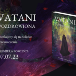 Vatani. Pozdrowiona: premiera nowej powieści fantasy Vatani. Pozdrowiona: premiera nowej powieści fantasy
