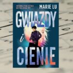 „Gwiazdy i cienie” Marie Lu gwiazdy i cienie