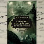 „W górach szaleństwa i inne opowieści” H.P. Lovecraft „W górach szaleństwa i inne opowieści” H.P. Lovecraft