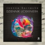Usychając z tęsknoty – „Dziennik uciekiniera” Joanny Sarneckiej Usychając z tęsknoty – „Dziennik uciekiniera” Joanny Sarneckiej