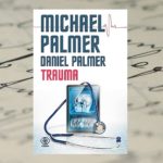 „Trauma” Michaela Palmera – ostatnia książka specjalisty od thrillerów medycznych „Trauma” Michaela Palmera – ostatnia książka specjalisty od thrillerów medycznych