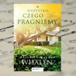 A czy Ty znasz swojego sąsiada? - "Wszystko, czego pragniemy" Marybeth Mayhew Whalen A czy Ty znasz swojego sąsiada? - "Wszystko, czego pragniemy" Marybeth Mayhew Whalen