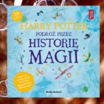 „Harry Potter. Podróż przez historię magii” „Harry Potter. Podróż przez historię magii”