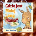 „Gdzie jest Małej Lamy Mama?” Anna Dewdney „Gdzie jest Małej Lamy Mama?” Anna Dewdney