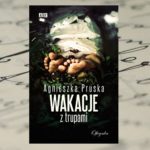 Agnieszka Pruska "Wakacje z trupami" Agnieszka Pruska "Wakacje z trupami"
