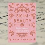 "Skin Beauty. Biblia pięknej i zdrowej skóry" - dr Anjali Mahto