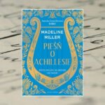 "Pieśń o Achillesie" – Madeline Miller