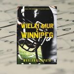 [Patronat medialny] " Wielki mur z Winnipeg i ja" Mariana Zapata
