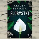„Florystki” Alicja Sinicka