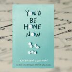 „You’d be home now” Kathleen Glasgow